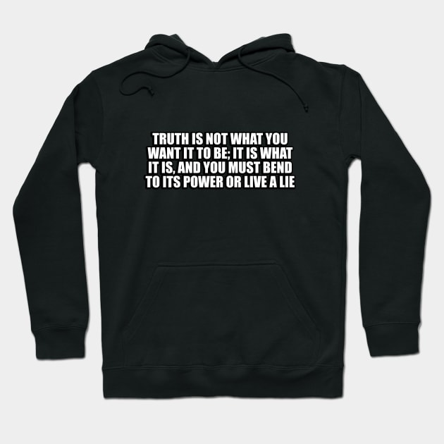 Truth is not what you want it to be Hoodie by CRE4T1V1TY